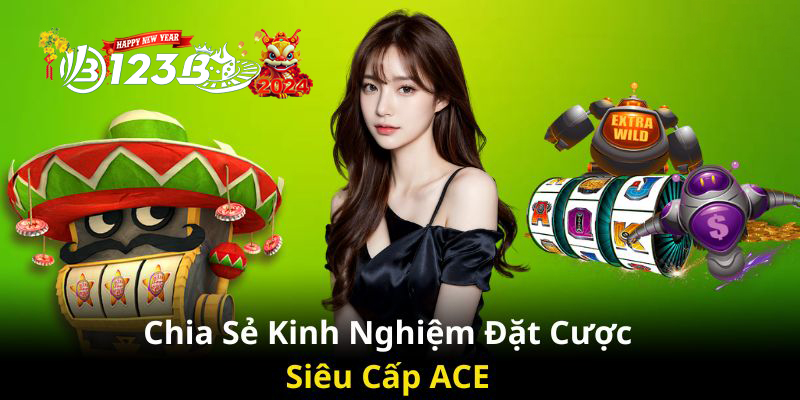 123B Siêu Cấp ACE - Những cú jackpot vô tận đang chờ đón!